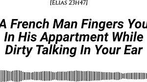 French Man Fingers You with Dirty Talk in Apartment